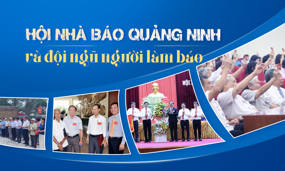 Hội Nhà báo Quảng Ninh và đội ngũ người làm báo