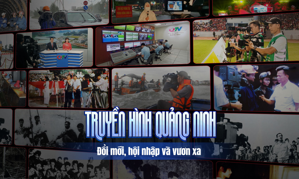Truyền hình Quảng Ninh: Đổi mới, hội nhập và vươn xa