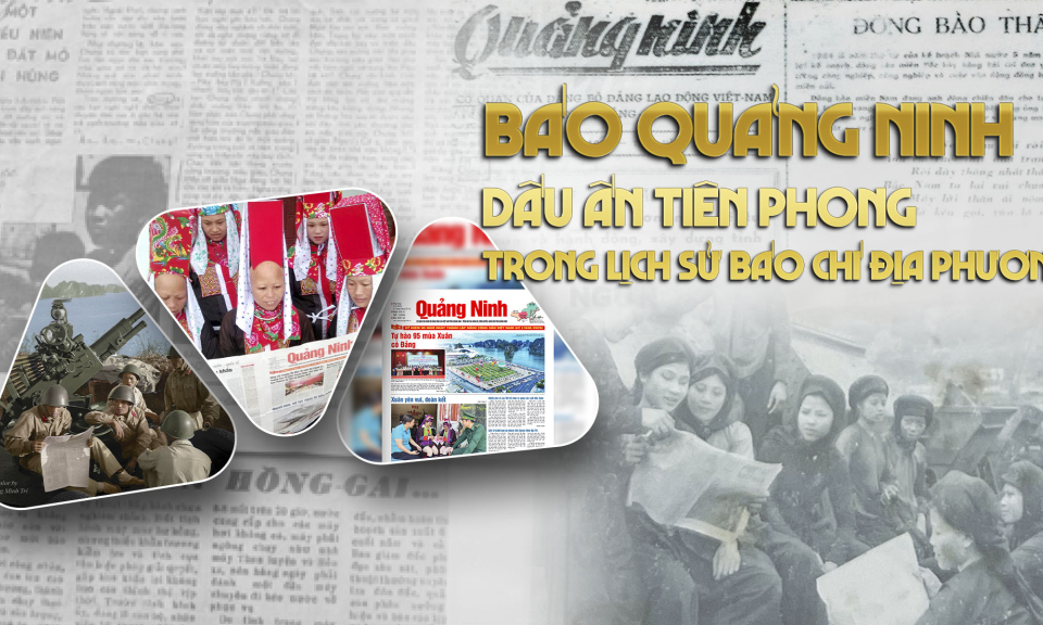 Báo Quảng Ninh - Dấu ấn tiên phong trong lịch sử báo chí địa phương