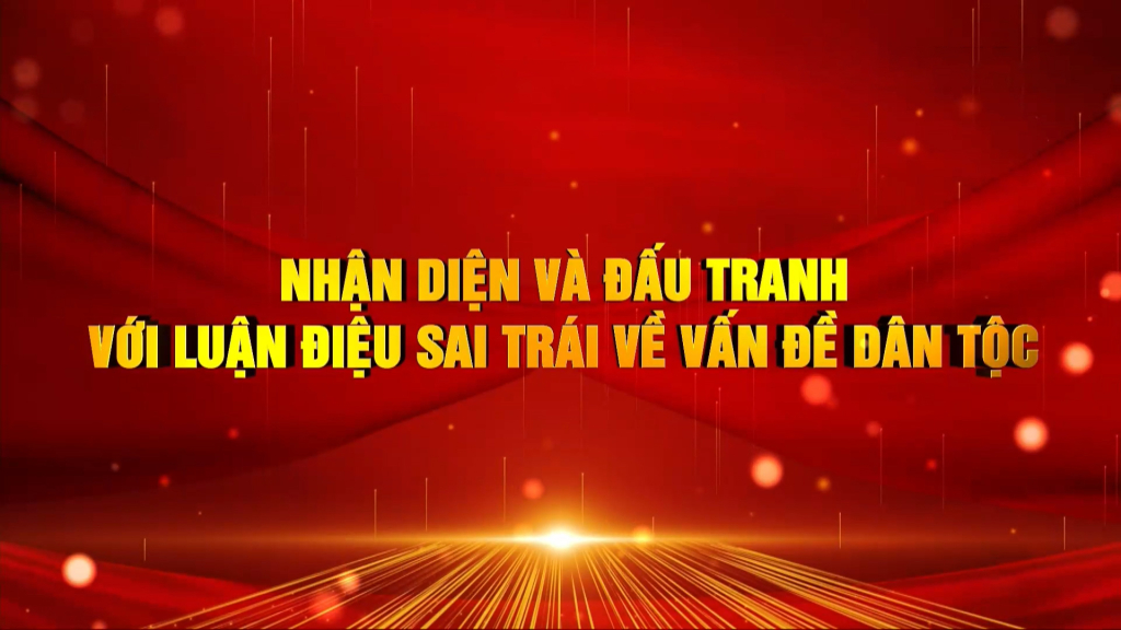 Nhận diện và đấu tranh với luận điệu sai trái về vấn đề dân tộc