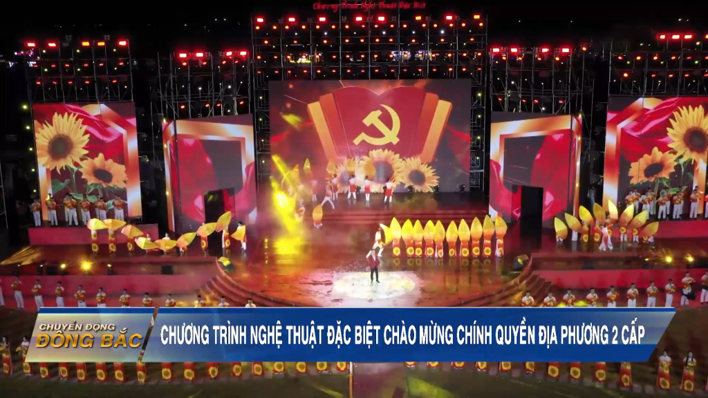 Chương trình nghệ thuật đặc biệt chào mừng chính quyền địa phương 2 cấp