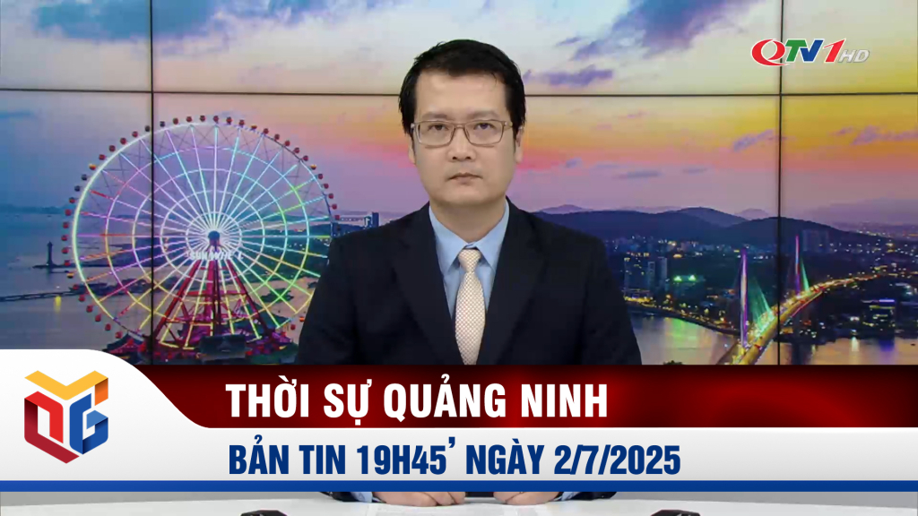 Bản tin thời sự 19h45' ngày 2/7/2025