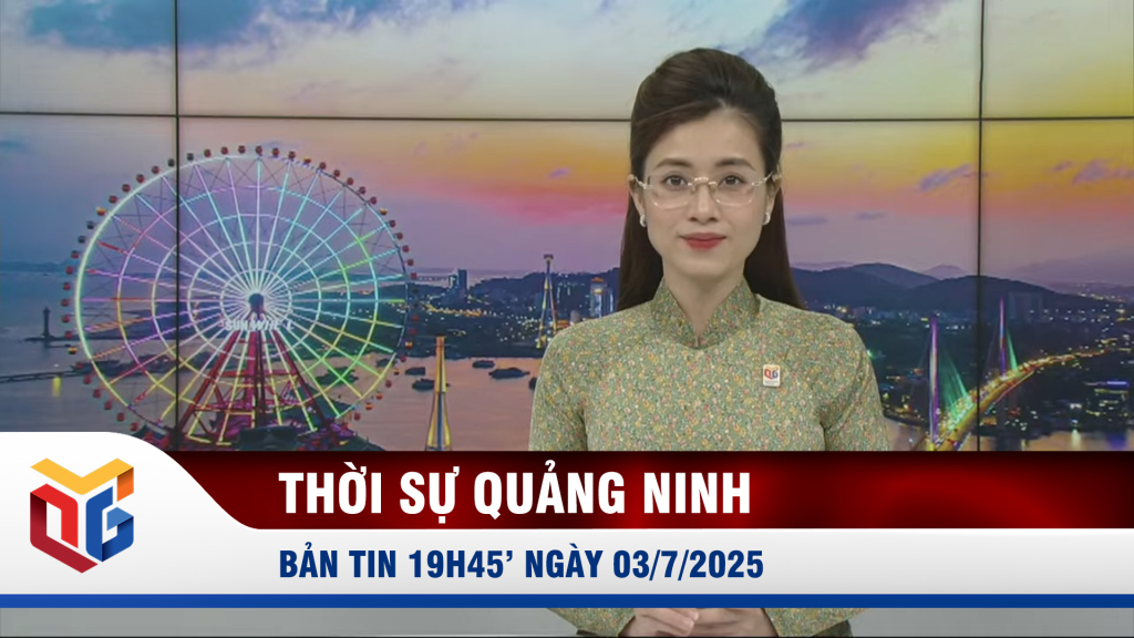 Bản tin thời sự 19h45' ngày 3/7/2025