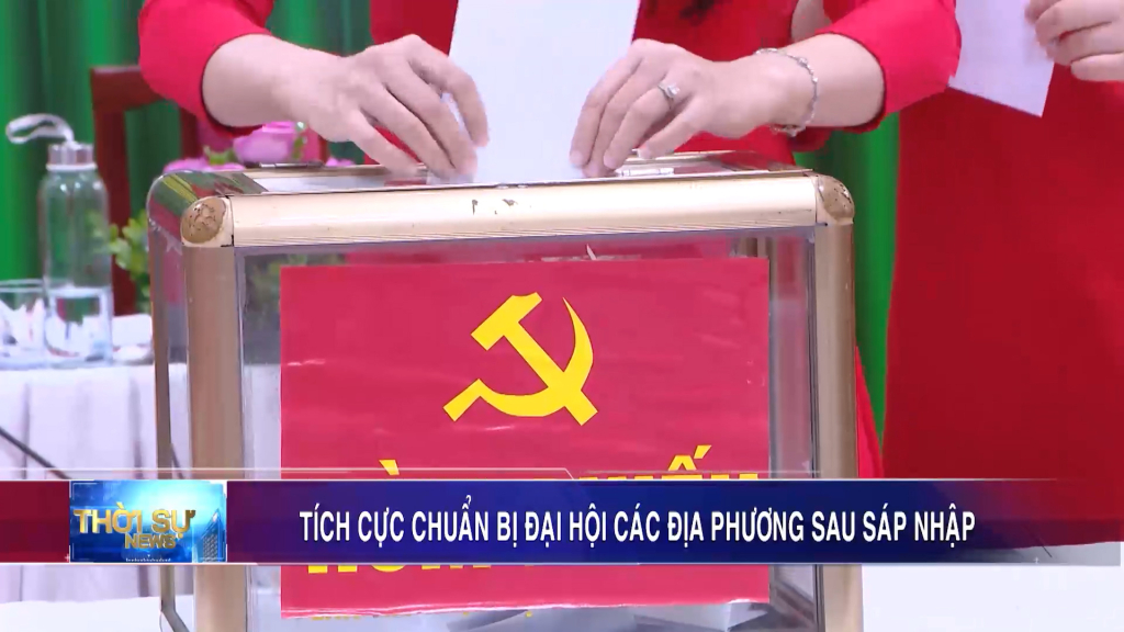 Tích cực chuẩn bị đại hội các địa phương sau sáp nhập