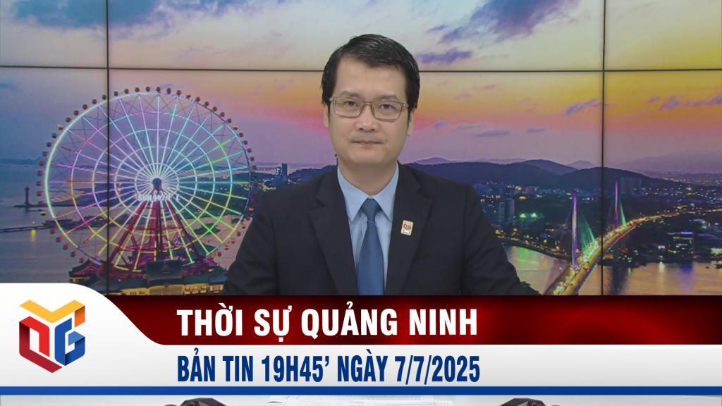Bản tin thời sự 19h45' ngày 7/7/2025