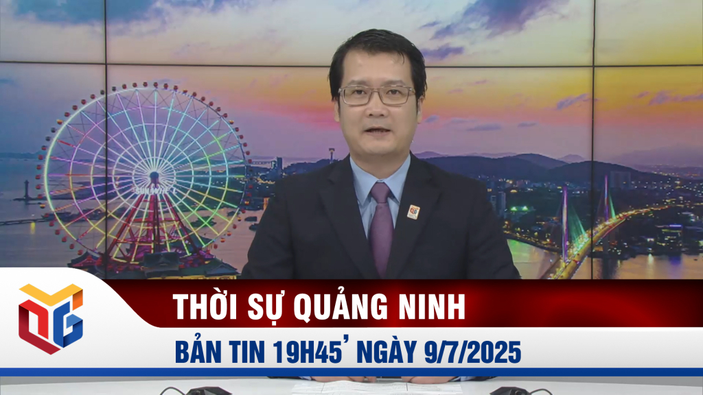 Bản tin thời sự 19h45' ngày 9/7/2025