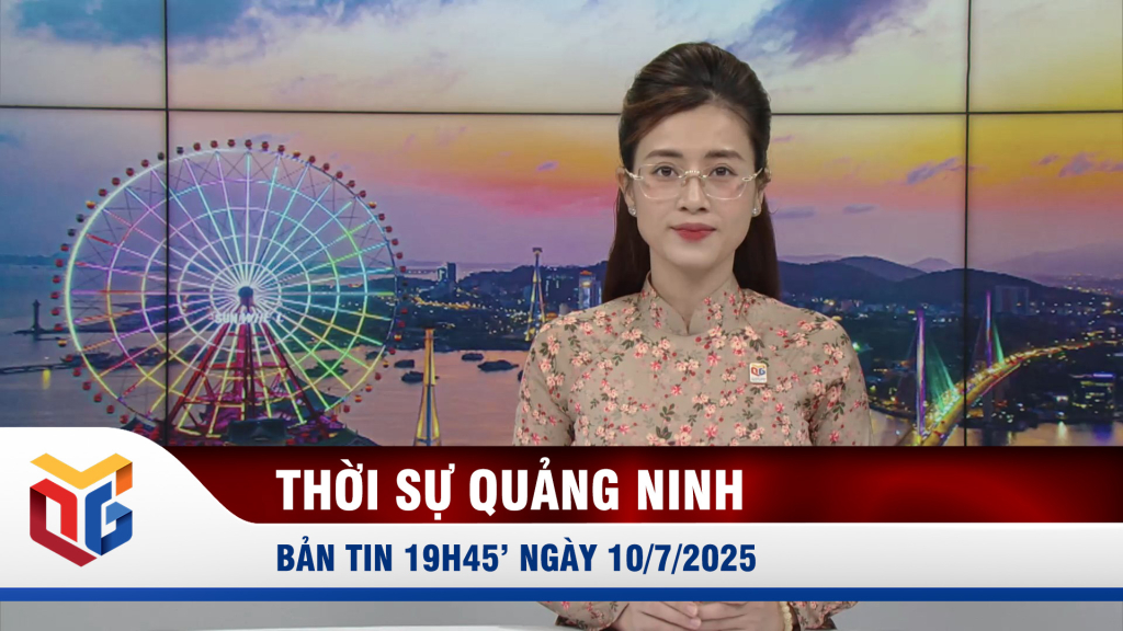Bản tin thời sự 19h45' ngày 10/7/2025