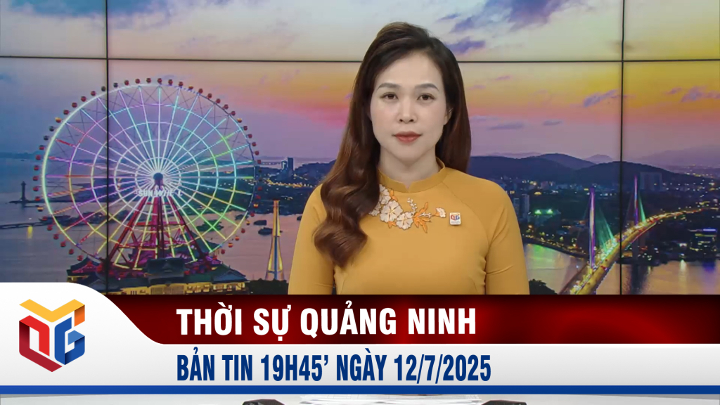 Bản tin thời sự 19h45' ngày 12/7/2025