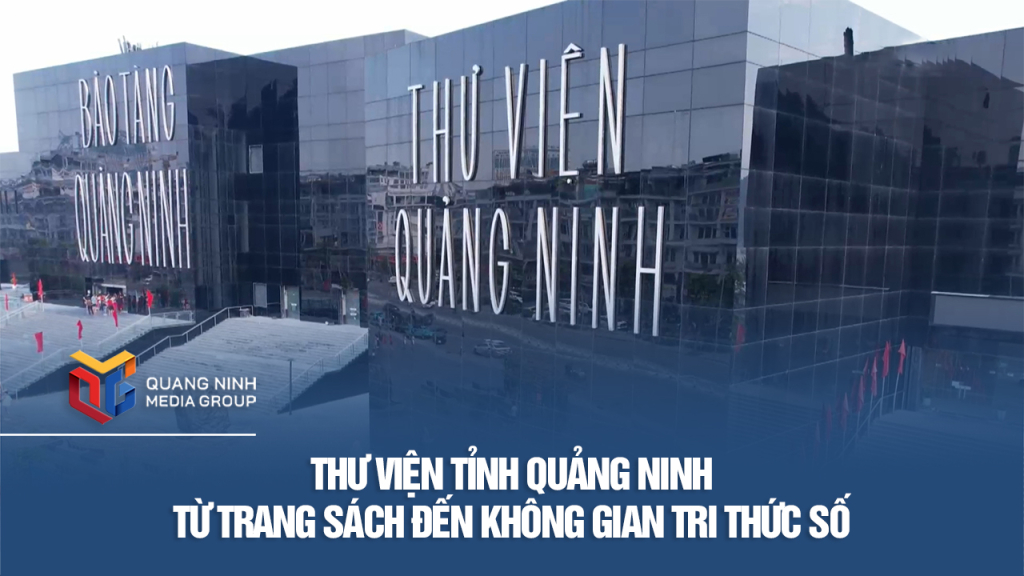 Thư viện tỉnh Quảng Ninh - Từ trang sách đến không gian tri thức số
