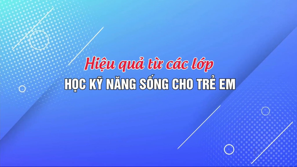 Hiệu quả từ các lớp học kỹ năng sống cho trẻ em