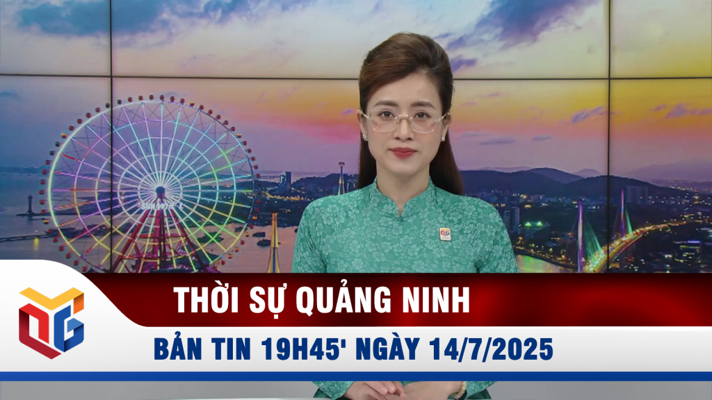 Bản tin thời sự 19h45' ngày 14/7/2025 