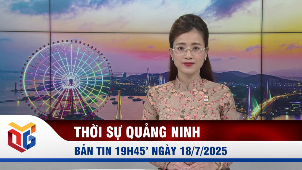 Bản tin thời sự 19h45' ngày 18/7/2025
