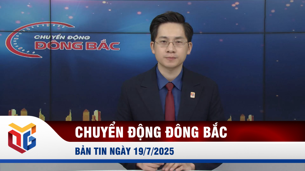 Chuyển động Đông Bắc ngày 19/7/2025