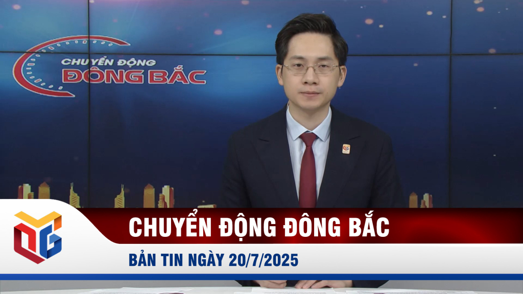 Chuyển động Đông Bắc ngày 20/7/2025