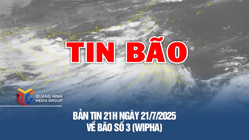 Bản tin 21h ngày 21/7/2025 về bão số 3 (Wipha)