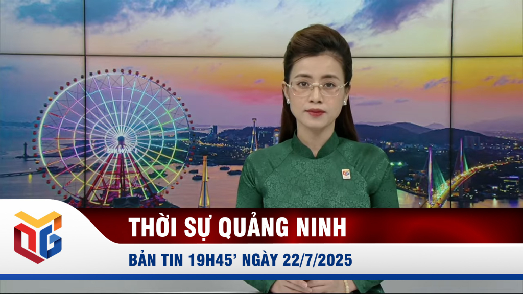 Bản tin thời sự 19h45' ngày 22/7/2025