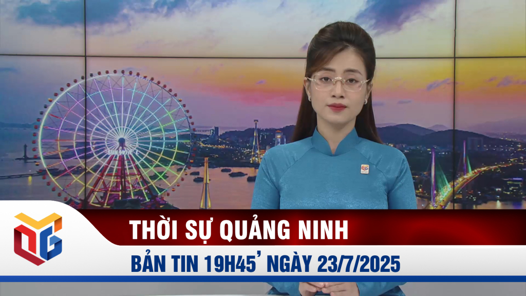 Bản tin thời sự 19h45' ngày 23/7/2025
