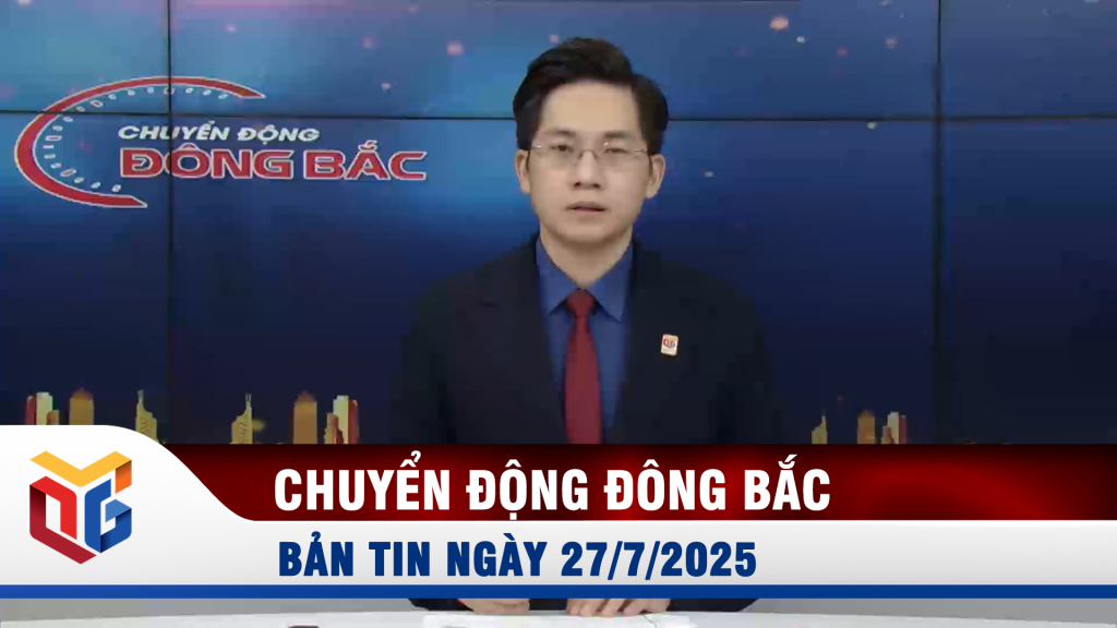 Chuyển động Đông Bắc ngày 27/7/2025