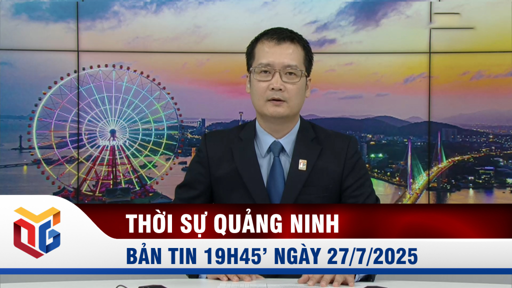Bản tin thời sự 19h45' ngày 27/7/2025