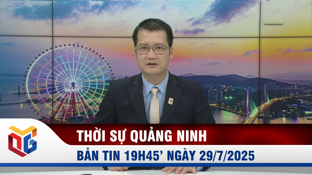 Bản tin thời sự 19h45' ngày 29/7/2025