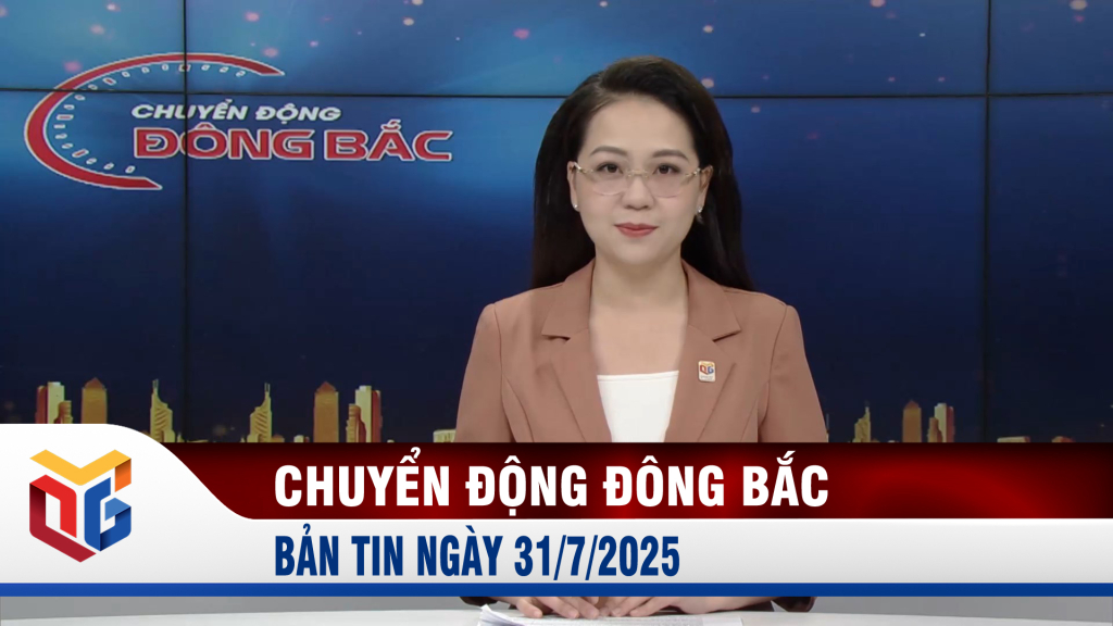 Chuyển động Đông Bắc ngày 31/7/2025