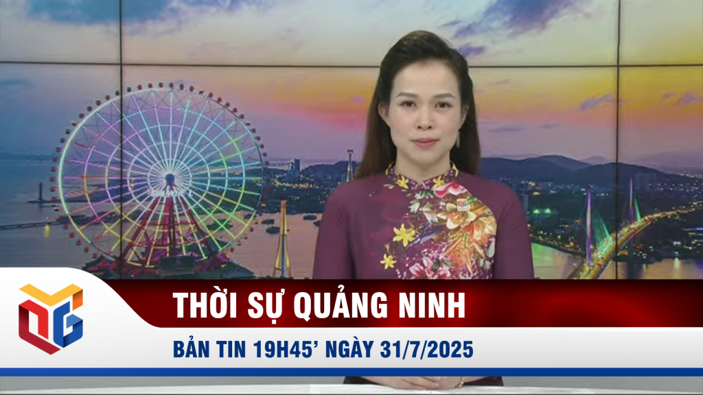 Bản tin thời sự 19h45' ngày 31/7/2025