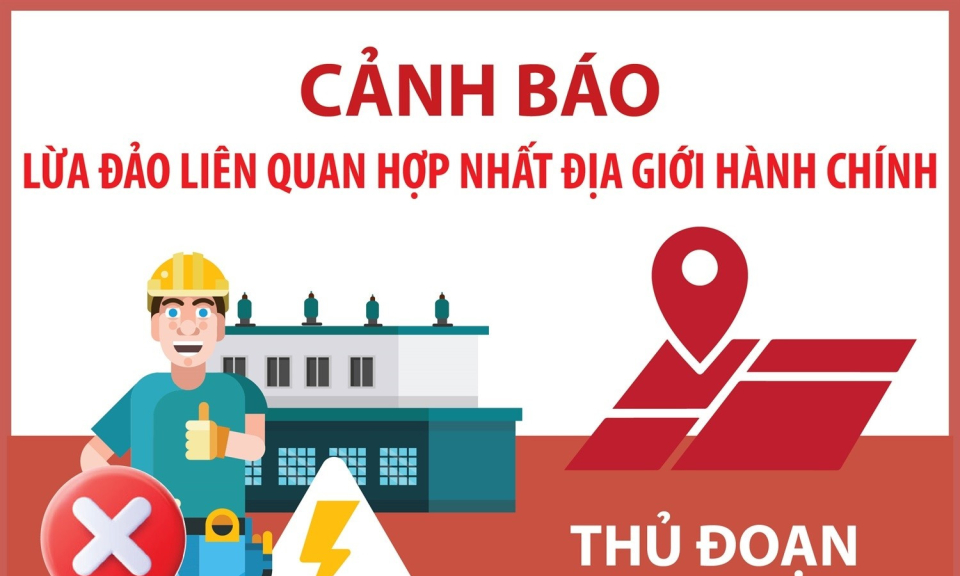 Cảnh báo lừa đảo liên quan đến hợp nhất địa giới hành chính