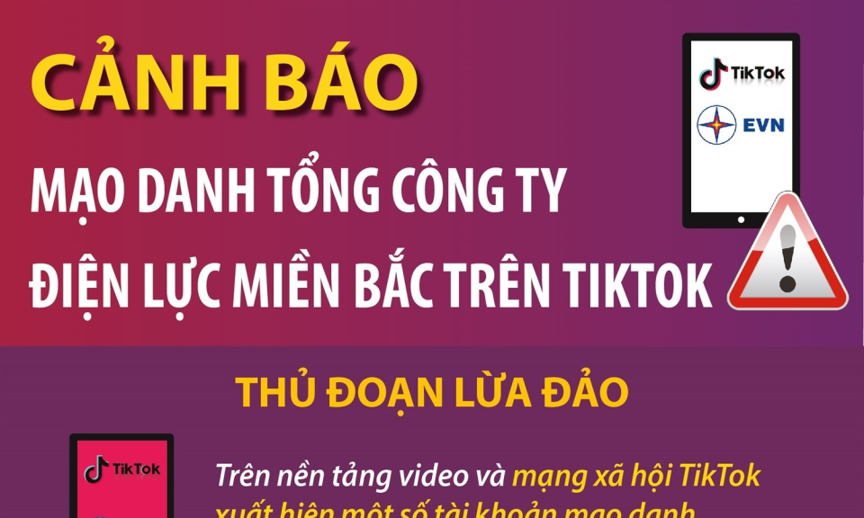Cảnh báo mạo danh Tổng công ty Điện lực miền Bắc trên Tiktok