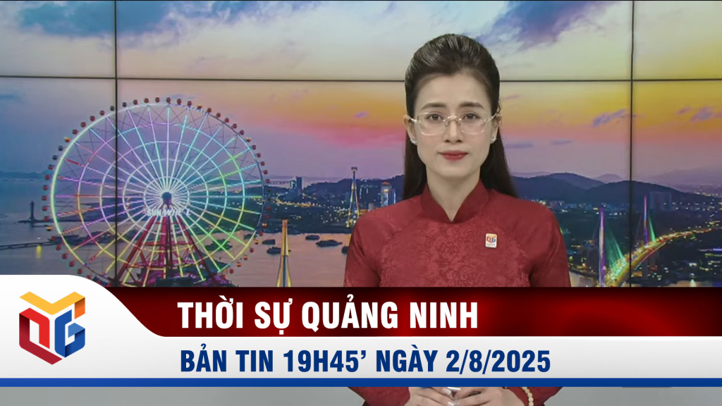 Bản tin thời sự 19h45' ngày 2/8/2025