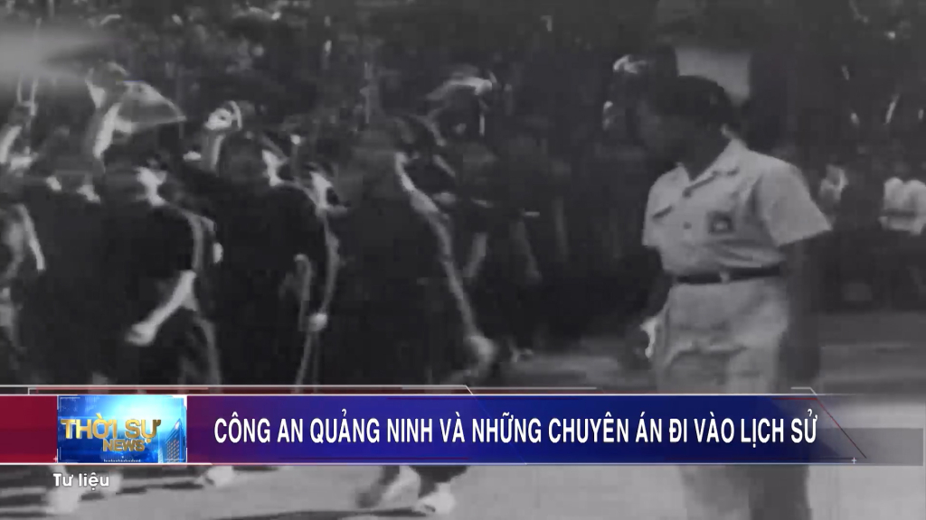 Công an Quảng Ninh và những chuyên án đi vào lịch sử