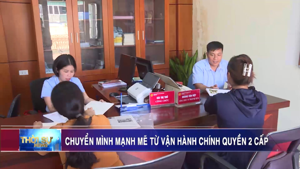 Chuyển mình mạnh mẽ từ vận hành chính quyền 2 cấp