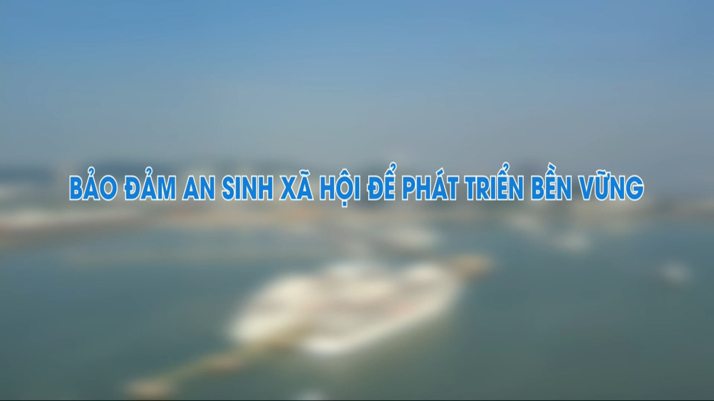 Bảo đảm an sinh xã hội để phát triển bền vững