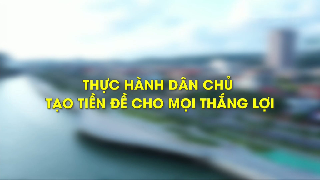 Thực hành dân chủ tạo tiền đề cho mọi thắng lợi