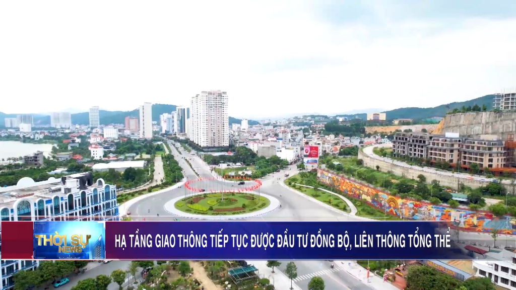 Hạ tầng giao thông tiếp tục được đầu tư đồng bộ, liên thông tổng thể