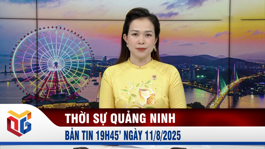 Bản tin thời sự 19h45' ngày 11/8/2025