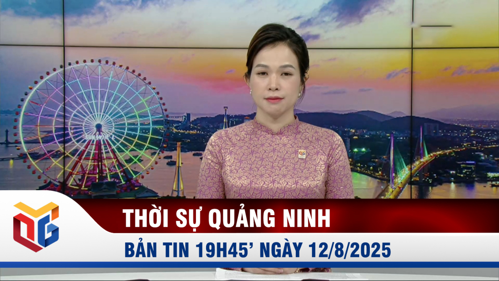 Bản tin thời sự 19h45' ngày 12/8/2025