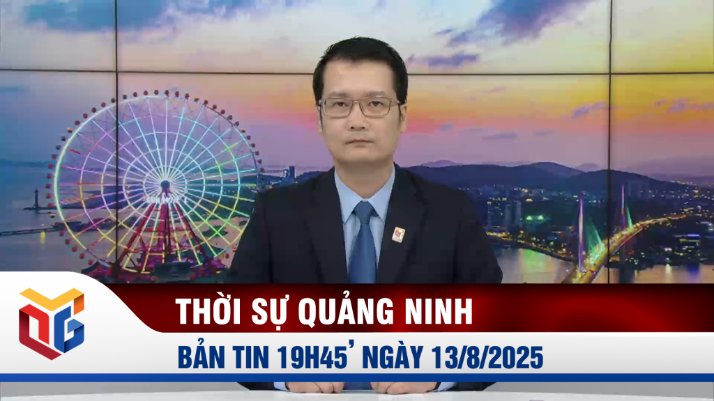 Bản tin thời sự 19h45' ngày 13/8/2025