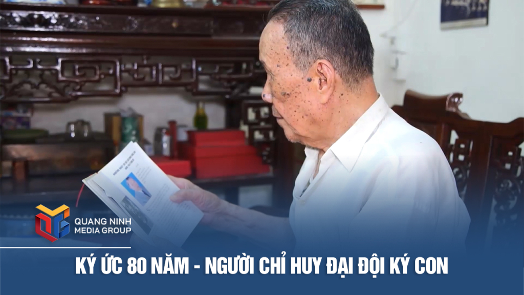 Ký ức 80 năm - Người chỉ huy đại đội Ký Con