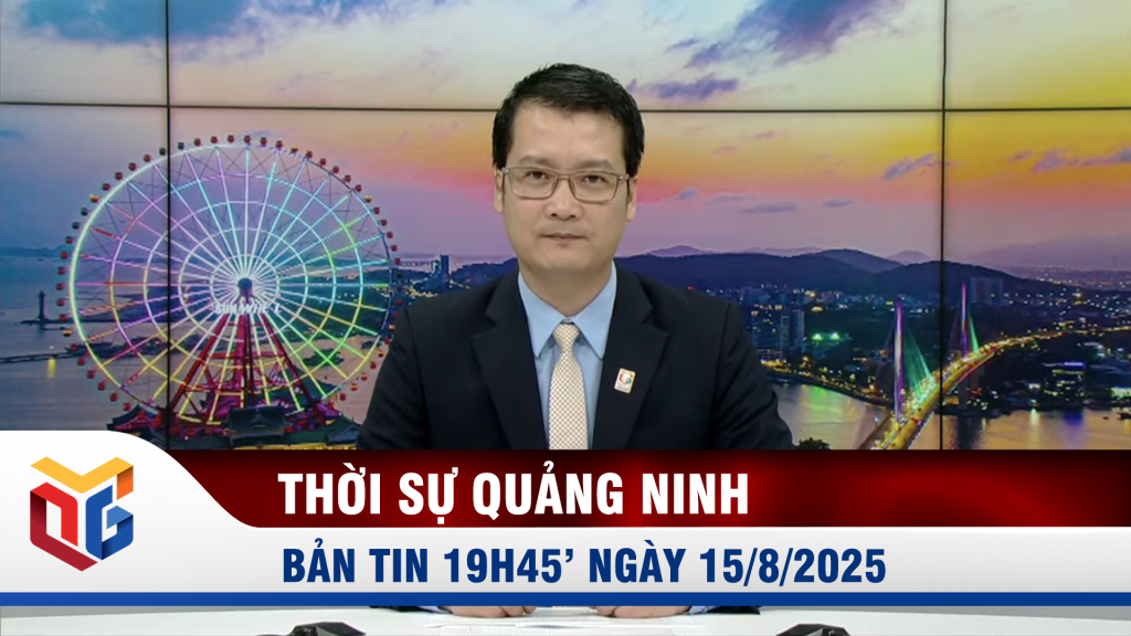 Bản tin thời sự 19h45' ngày 15/8/2025