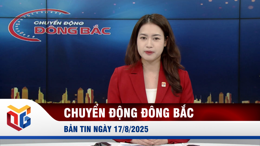 Chuyển động Đông Bắc ngày 17/8/2025
