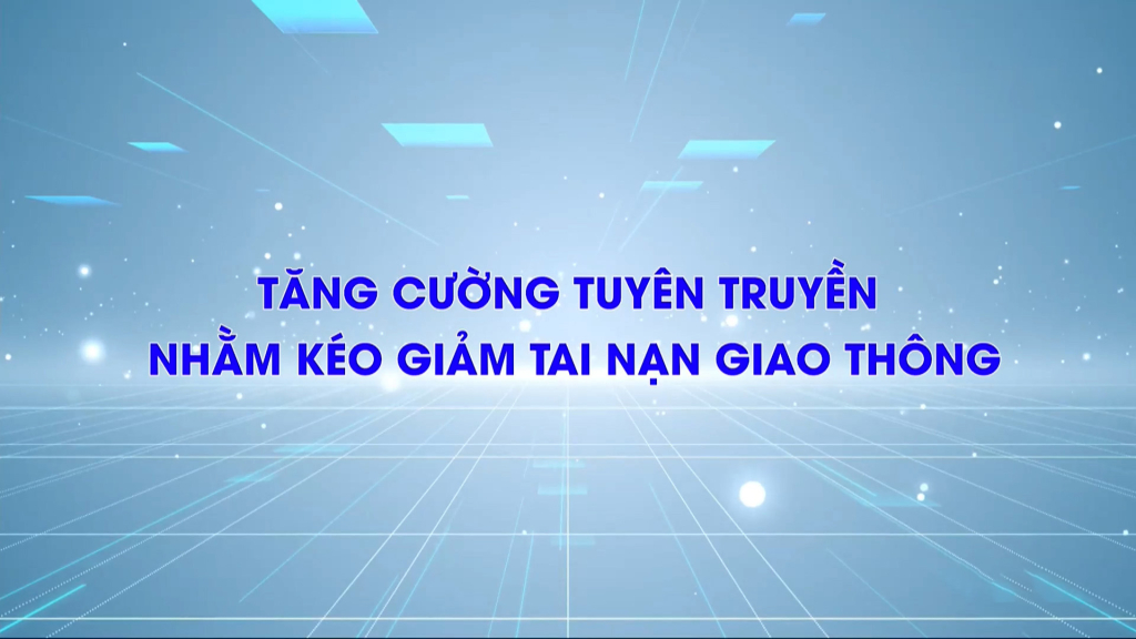 Tăng cường tuyên truyền kéo giảm TNGT