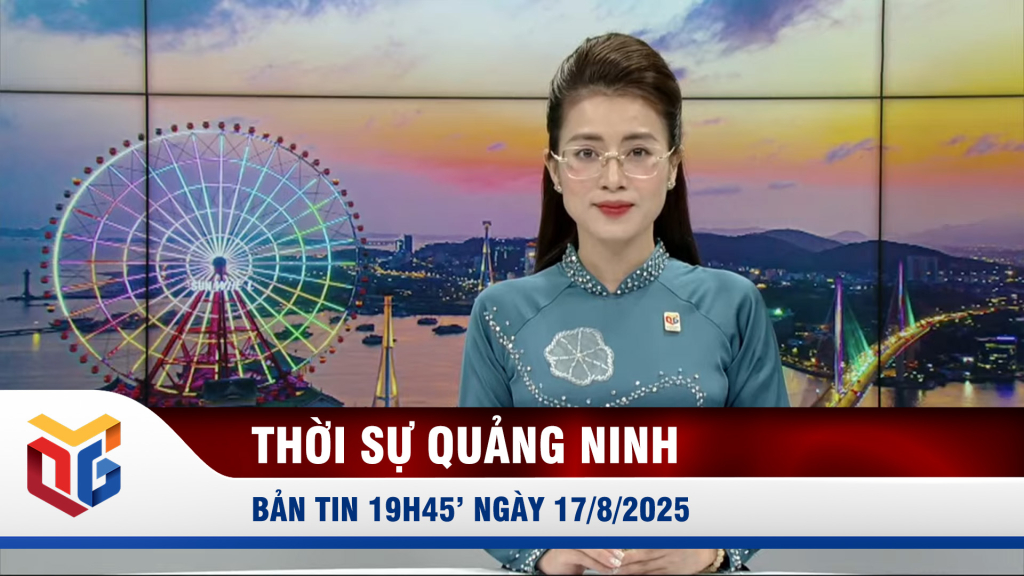 Bản tin thời sự 19h45' ngày 17/8/2025
