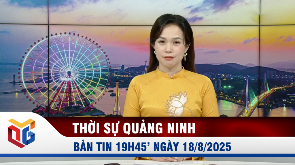 Bản tin thời sự 19h45' ngày 18/8/2025