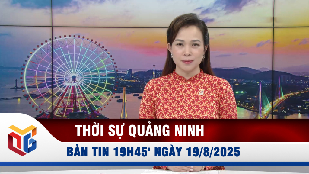 Bản tin thời sự 19h45' ngày 19/8/2025