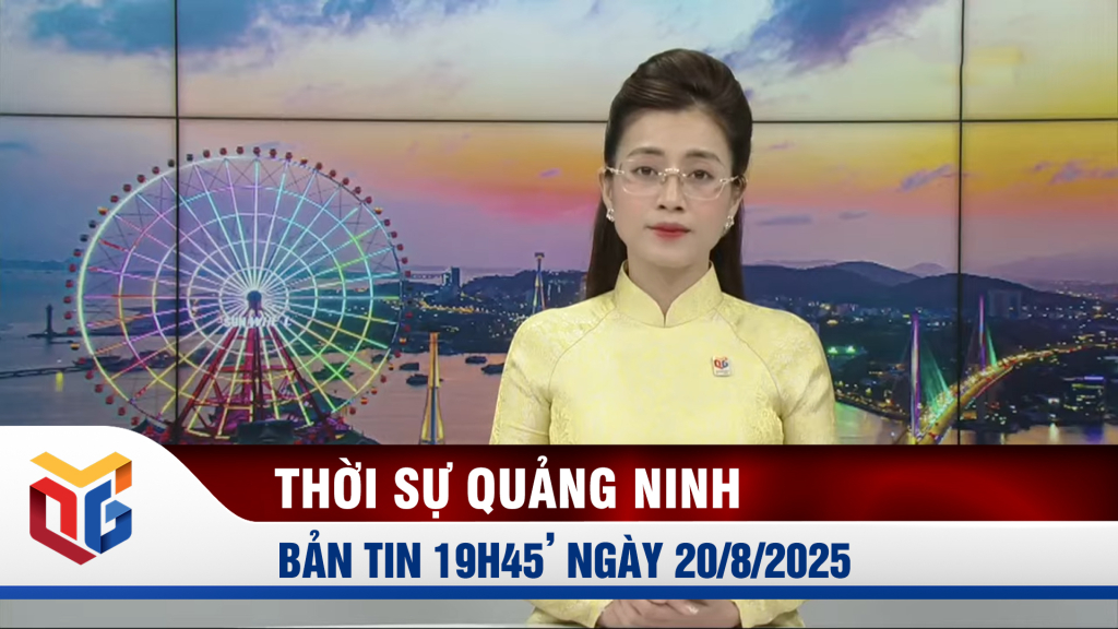 Bản tin thời sự 19h45' ngày 20/8/2025