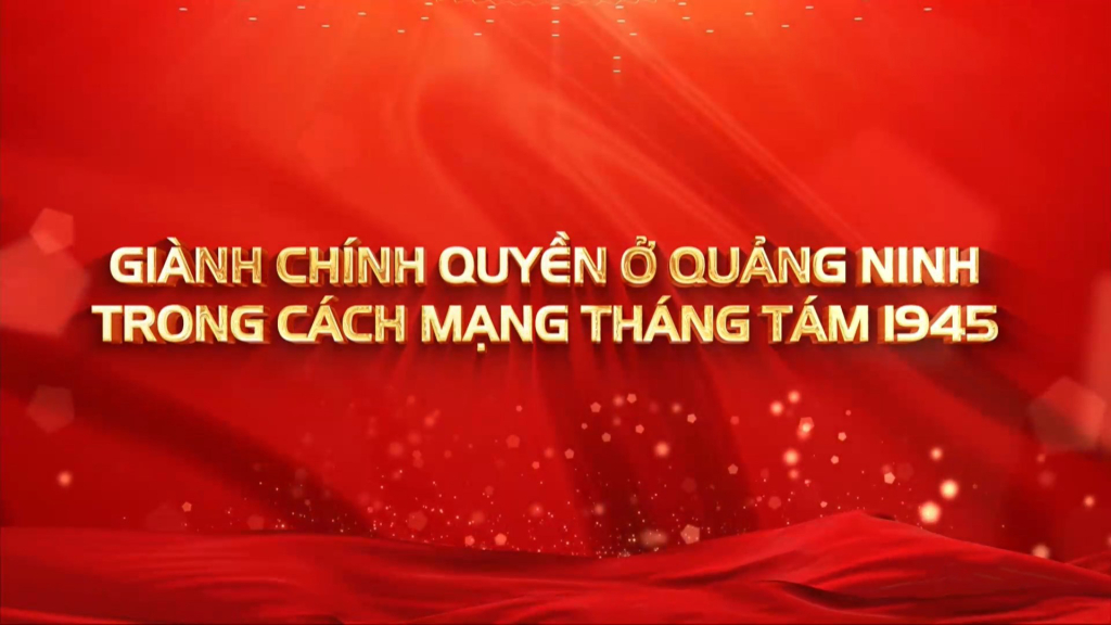 HÀO KHÍ CÁCH MẠNG THÁNG 8 Ở VÙNG MỎ - Tập 2: Giành chính quyền ở Quảng Ninh trong CM Tháng Tám 1945
