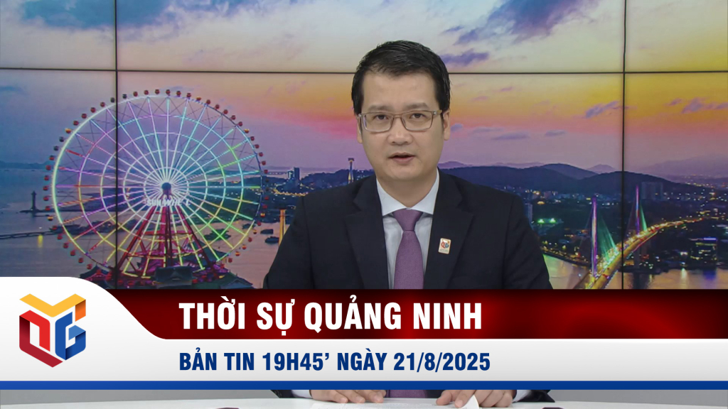 Bản tin thời sự 19h45' ngày 21/8/2025