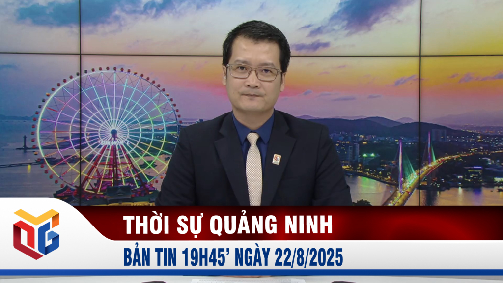 Bản tin thời sự 19h45' ngày 22/8/2025