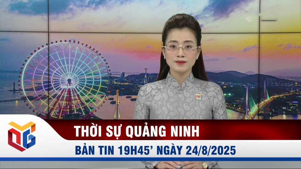 Bản tin thời sự 19h45' ngày 24/8/2025