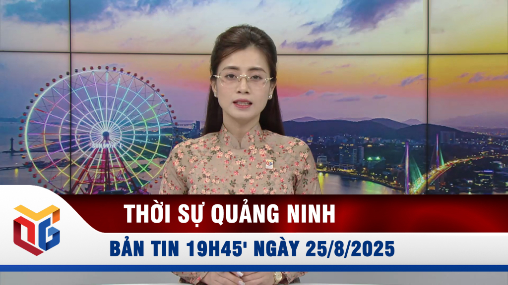 Bản tin thời sự 19h45' ngày 25/8/2025